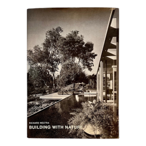 Richard Neutra: Building with Nature, Hard Cover with Dust Jacket, 1971