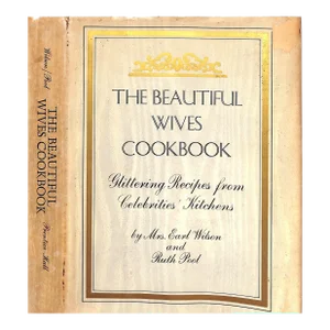 "The Beautiful Wives Cookbook: Glittering Recipes From Celebrities' Kitchens" 1970 Wilson, Mrs. Earl and Pool, Ruth
