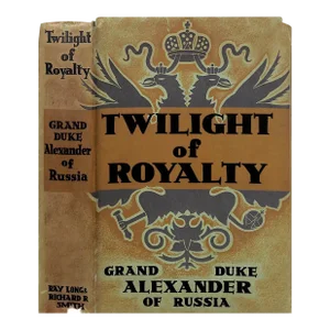 "Twilight of Royalty" 1932 the Grand Duke of Russia, Alexander