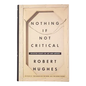Robert Hughes, "Nothing if Not Critical", 1990