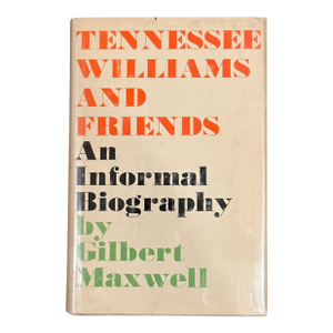 Tennessee Williams and Friends: An Informal Biography by Gilbert Maxwell