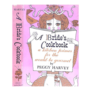 "A Bride's Cookbook: A Kitchen Primer for the Would-Be Gourmet" Harvey, Peggy