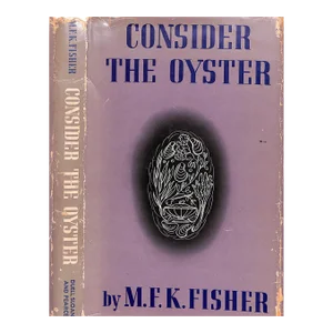 "Consider the Oyster" 1941 Fisher, m.f.k.
