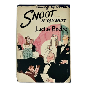 Snoot if You Must by Lucius Beebe 1943 Book