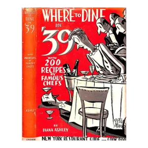 "Where to Dine in Thirty-Nine: A Guide to New York Restaurants" 1939 Ashley, Diana
