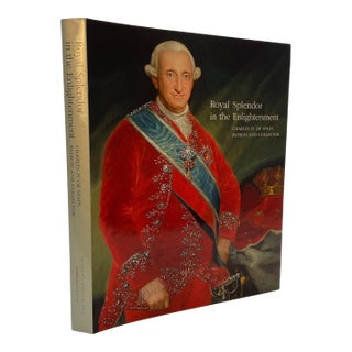 Royal Splendor in the Enlightenment: Charles IV of Spain, Patron and Collector For Sale