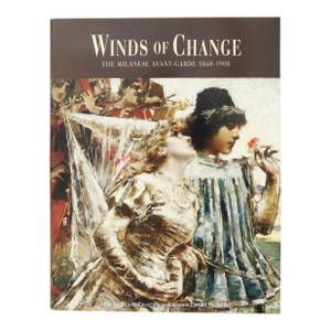 Winds of Change, the Milanese Avant-Garde 1860-1900