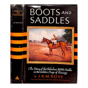 "Boots and Saddles: The Story of the Fabulous Ross Stable in the Golden Days of Racing" 1956 Ross, j.k.m.