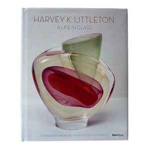 Art Book- Harvey K. Littleton, a Life in Glass, 2011 Signed and Dedicated by Author, Joan Falconer Byrd