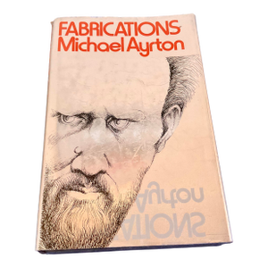Fabrications by Michael Ayrton Circa 1972 First Edition