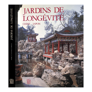 "Jardins De Longevite Chine Japon l'Art Des Dresseurs De Pierres" 1987