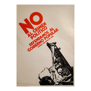 1973 Chilean Political Poster, "No Al Crimen Politico Defendamos Al Gobierno Popular" Luis Albornoz for the Communist Party of Chile