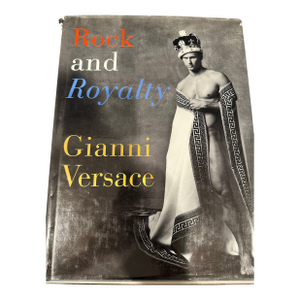 Rock and Royalty: The Ever-Changing Look of Versace's Couture, First Edition