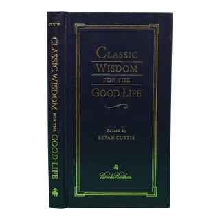 "Classic Wisdom for the Good Life" 2006 Curtis, Bryan [Edited By] For Sale
