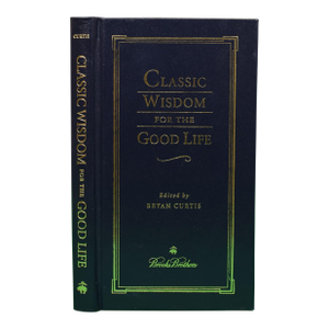 "Classic Wisdom for the Good Life" 2006 Curtis, Bryan [Edited By]