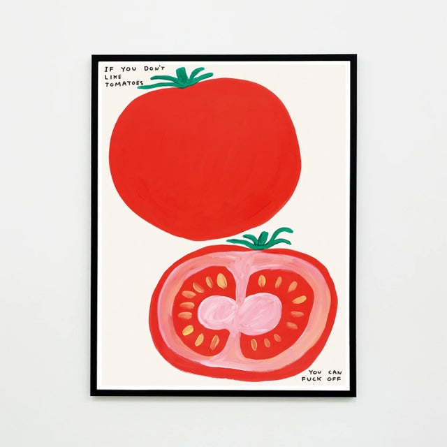 David Shrigley If You Don't Like Tomatoes Poster Accompanied by a Certificate of Authenticity Dimension: 31.5 x 23.6 in |...