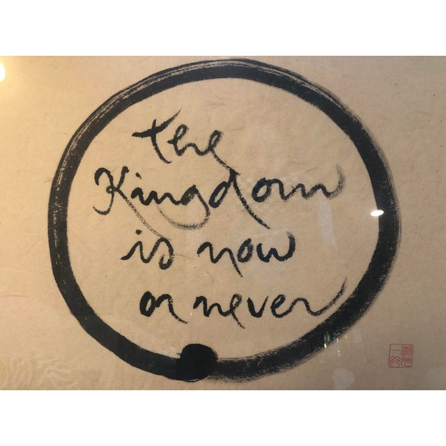 Thich Nhat Hanh’s original calligraphy “The Kingdom is now or never.” Custom framed and reserved perfectly!