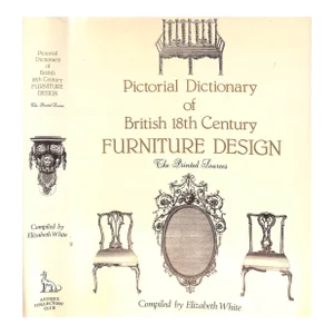 "Pictorial Dictionary of British 18th Century Furniture Design- the Printed Sources" 1996 White, Elizabeth [Compiled By]
