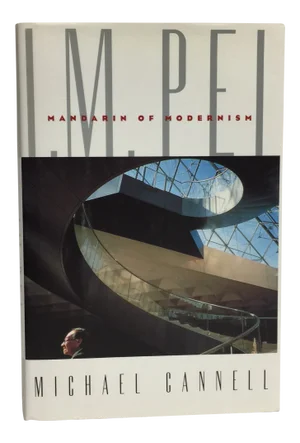 I. M. Pei Mandarin of Modernism Book by Michael Cannell