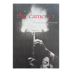 The Camera I: Photographic Self-Portraits From the Audrey and Sydney Irmas Collection by Robert A. Sobieszek , Deborah Irmas