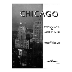 "Chicago" 1948 Haug, Arthur E. [Photographs By] & Cromie, Robert [Text By]