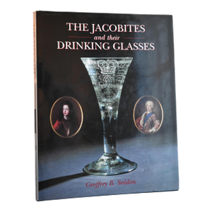 The Jacobites and Their Drinking Glasses by Geoffrey B. Seddon