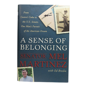 A Sense of Belonging by Senator From Florida Mel Martinez 1st Edition Autographed 2008