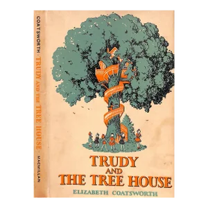 "Trudy and the Tree House" 1944 Coatsworth, Elizabeth