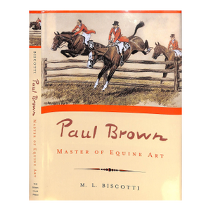 "Paul Brown: Master of Equine Art" 2001 Biscotti, M. L.