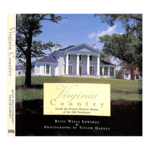"Virginia Country: Inside the Private Historic Homes of the Old Dominion" 1998 Edwards, Betsy Wells