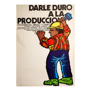 1972 Chilean Political Poster, "Darle Duro a La Producción" (Hit Production Hard), Vicente and Antonio Larrea