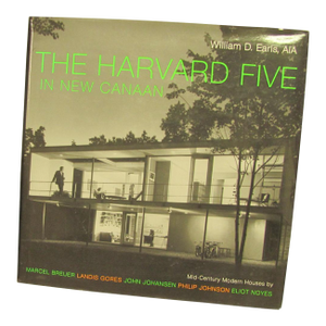 "The Harvard Five in New Canaan" by William Earls 1st Ed. Hc / Dj 2005