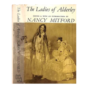 "The Ladies of Alderley" 1967 Mitford, Nancy [Edited By]