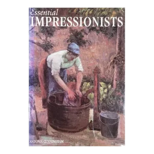Essential Impressionists by Antonia Cunningham