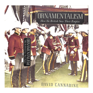 "Ornamentalism: How the British Saw Their Empire" 2001 Cannadine, David (Inscribed)