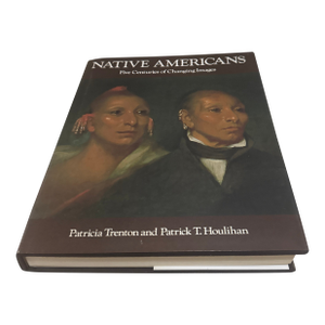 Native Americans: Five Centuries of Changing Images Hardcover Book