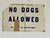 No Dogs Allowed cardboard vintage 1950 wall sign.
