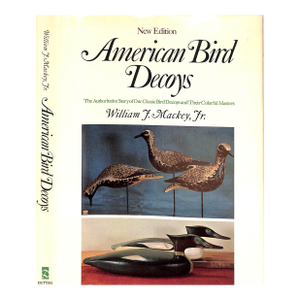 "American Bird Decoys" 1987 Mackey, William J. Jr.