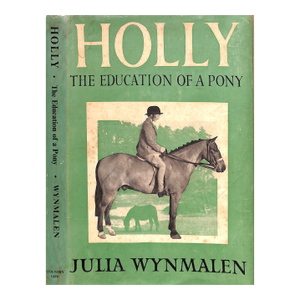 "Holly: The Education of a Pony" 1949 Wynmalen, Julia (Inscribed)