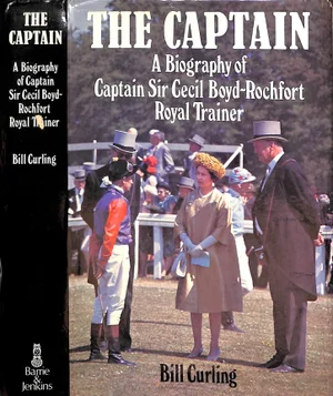 "The Captain: A Biography of Captain Sir Cecil Boyd-Rochfort Royal Trainer" 1970 Curling, Bill
