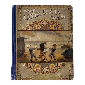 Antique Children's Christmas Book What Santa Claus Gave Me, Rare! c. 1881