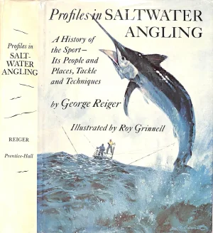 "Profiles in Saltwater Angling: A History of the Sport - Its People and Places, Tackle and Techniques" 1973 Reiger, George