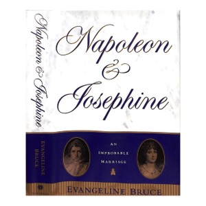 "Napoleon and Josephine: The Improbable Marriage" 1995 Bruce, Evangeline