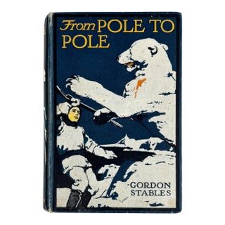 From Pole to Pole a Tale of the Sea by Gordon Stables 1909 Book For Sale