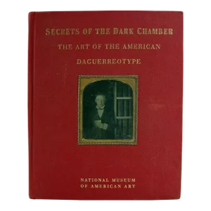 Secrets of the Dark Chamber: The Art of the American Daguerreotype Book