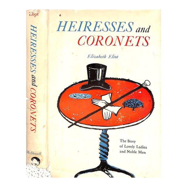 "Heiresses and Coronets: The Story of Lovely Ladies and Noble Men" 1959 Eliot, Elizabeth For Sale