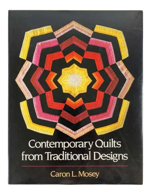 Contemporary Quilts from Traditional Designs by Mosey, Carol L Book