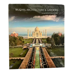 Mughal Architecture & Gardens, by George Michell, Antique Collectors Club, 2011