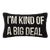 I'M Kind Of A Big Deal B&W Hook Pillow, 16" x 9" For Sale