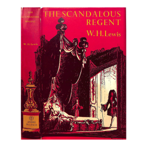 "The Scandalous Regent a Life of Philippe, Duc, d'Orleans 1674-1723" 1961 Lewis, W. H.